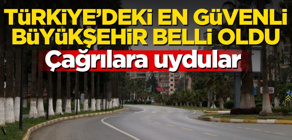Çağrılara uydular! Türkiye'deki en güvenli büyükşehir belli oldu