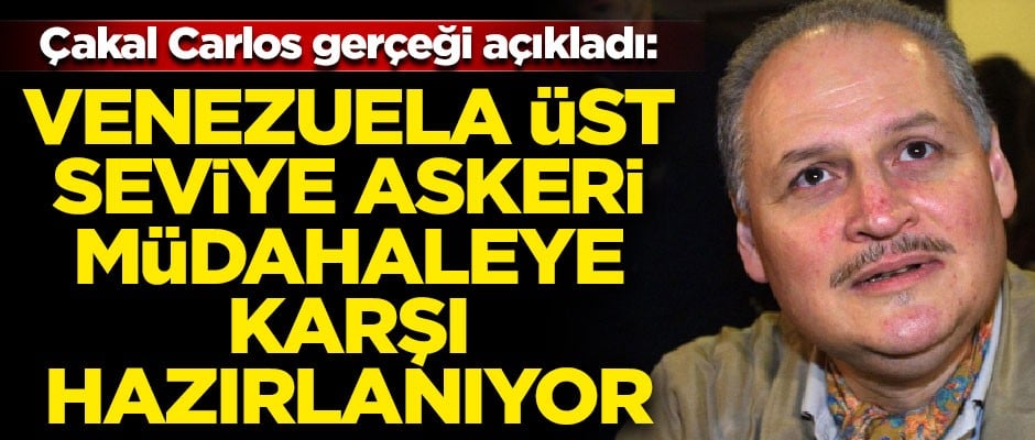 Çakal Carlos gerçekleri açıkladı! "Venezuela, üst seviye askeri müdahaleye karşı hazırlanıyor"