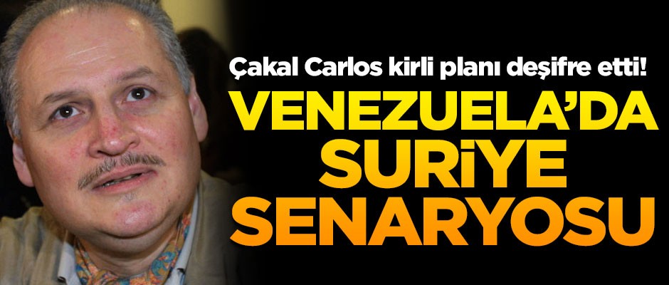 Çakal Carlos kirli planı deşifre etti! "Venezuela'da Suriye senaryosu"