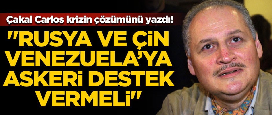 Çakal Carlos krizin çözümünü yazdı! "Rusya ve Çin Venezuela'ya askeri destek vermeli"