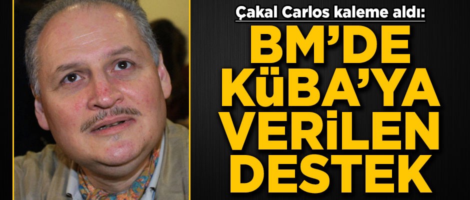 Çakal Carlos yazdı: BM’de Küba’ya verilen destek