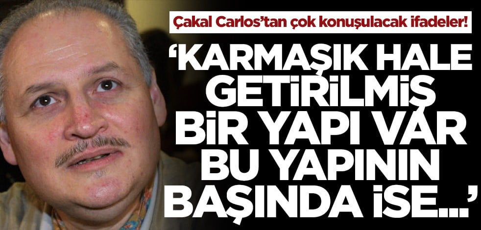Çakal Carlos’tan çok konuşulacak ifadeler! "Karmaşık hale getirilmiş bir yapı var. Bu yapının başında ise..."
