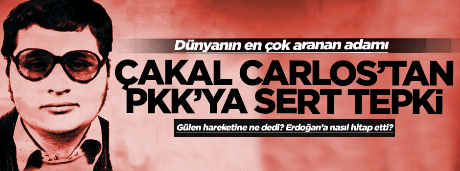 Çakal Carlos'tan PKK'ya sert tepki