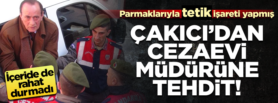 Çakıcı'dan cezaevi müdürüne tehdit!