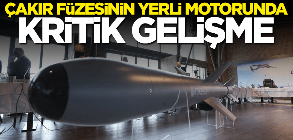 ÇAKIR Füzesi'nin yerli motorunda kritik gelişme