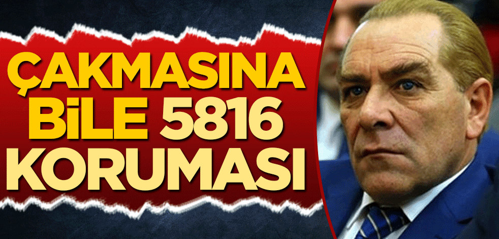 Çakmasına bile 5816 koruması