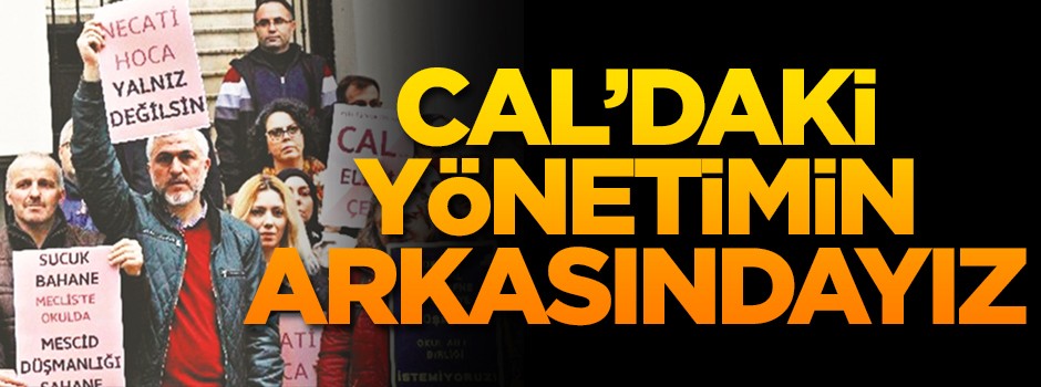 CAL’daki yönetimin arkasındayız
