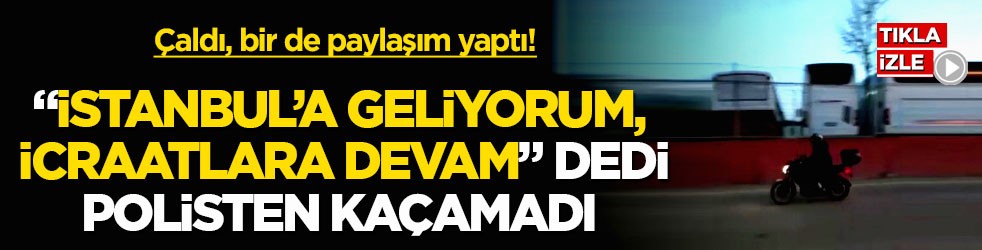 Çaldı, bir de paylaşım yaptı! “İstanbul’a geliyorum, icraatlara devam” dedi polisten kaçamadı