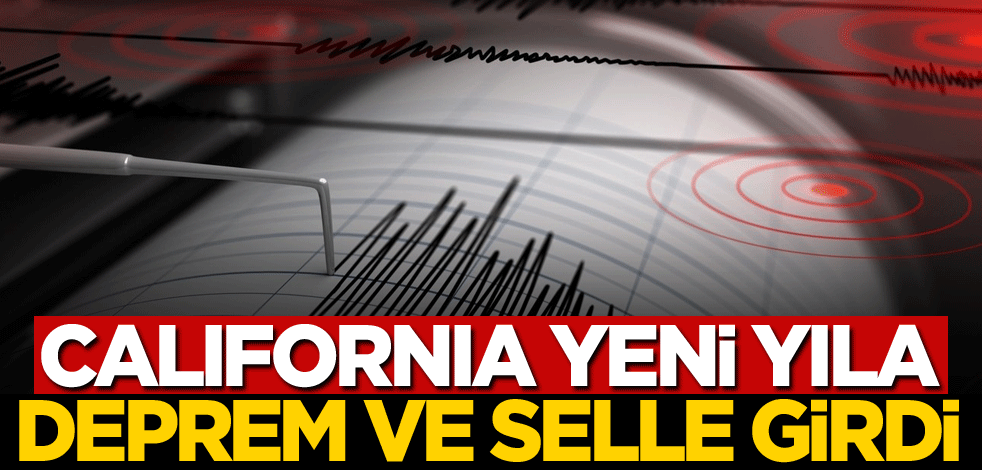 California yeni yıla deprem ve selle girdi