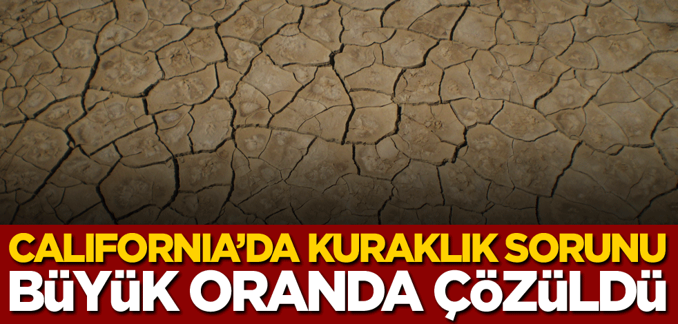 California’da kuraklık sorunu büyük oranda çözüldü