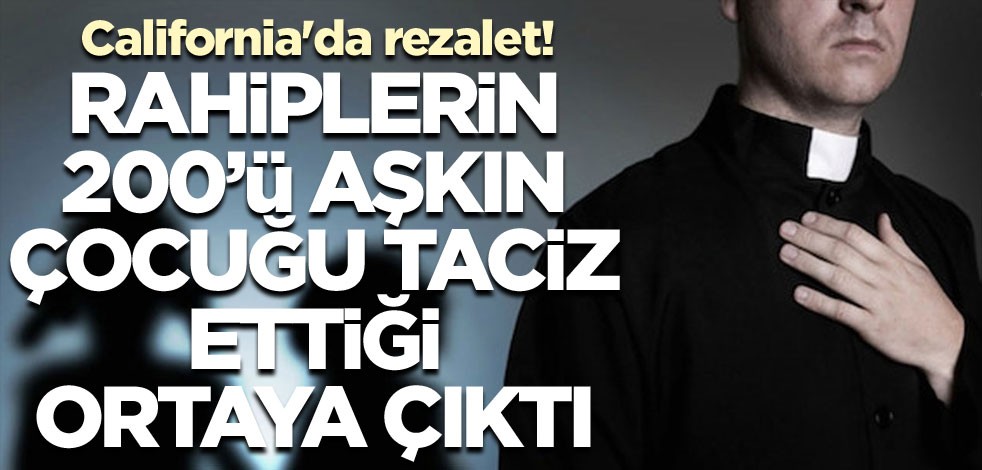 California'da rezalet! Rahiplerin 200'ü aşkın çocuğu taciz ettiği ortaya çıktı