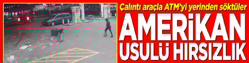 Çalıntı araçla ATM’yi yerinden söktüler Amerikan usulü hırsızlık