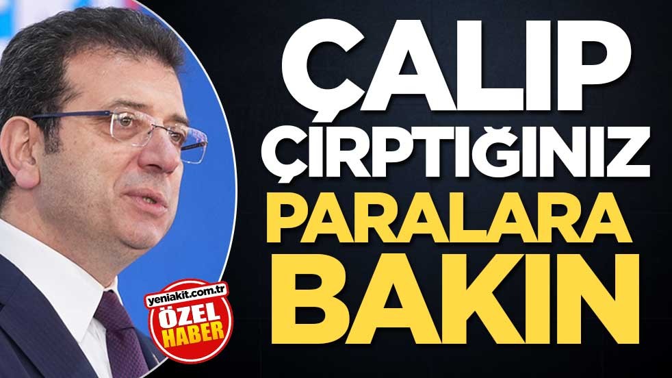 Çalıp çırptığınız paralara bakın