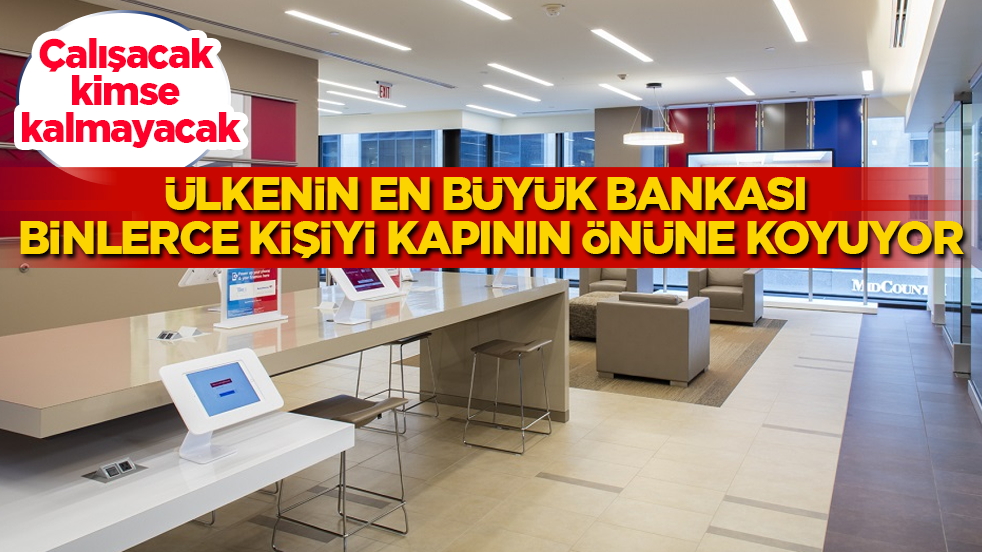 Çalışacak kimse kalmayacak! Ülkenin en büyük bankası binlerce kişiyi kapının önüne koyuyor