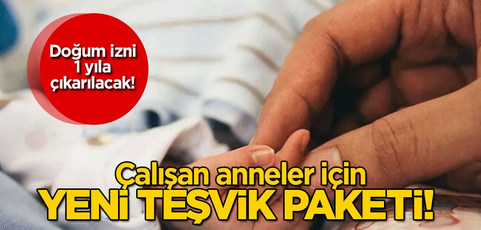 Çalışan anneye destek için yeni teşvik paketi: İşten çıkmak zorunda kalmayacak! Doğum izni 1 yıla çıkarılacak