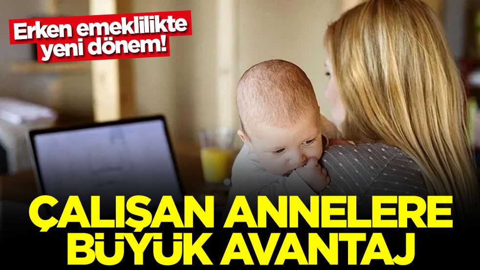 Çalışan annelere büyük avantaj: Erken emeklilikte yeni dönem