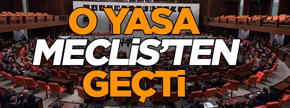 Çalışan herkesi ilgilendiriyor… O yasa Meclis’ten geçti