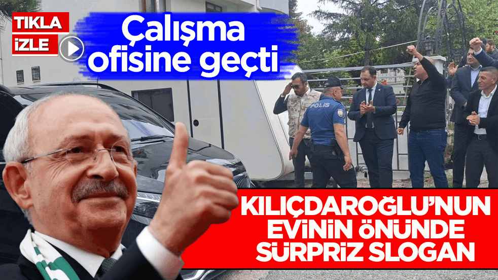 Çalışma ofisine geçti! Kılıçdaroğlu’nun evinin önünde sürpriz slogan