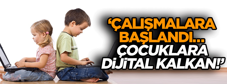 ‘Çalışmalara başlandı… Çocuklara dijital kalkan!’