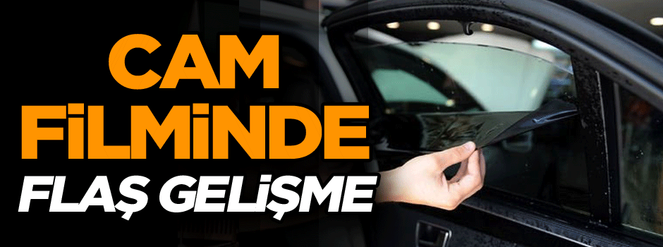 Cam filminde flaş gelişme
