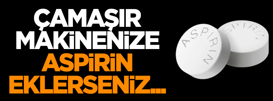 Çamaşır makinenize aspirin eklerseniz...