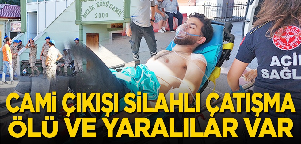 Cami çıkışı silahlı çatışma: Ölü ve yaralılar var