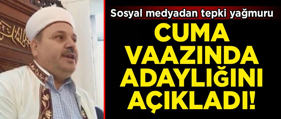 Cami imamı, başkan adaylığını Cuma vaazında duyurdu! Sosyal medyadan tepki yağmuru