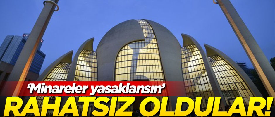 Rahatsız oldular! "Minareler yasaklansın"