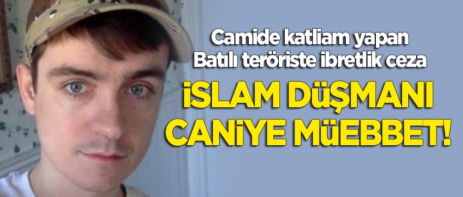Camide 6 Müslümanı katleden caniye müebbet hapis!