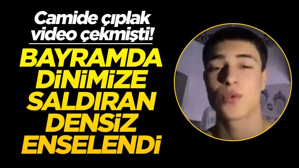 Camide çıplak video çekmişti! Bayramda dinimize saldıran densiz enselendi