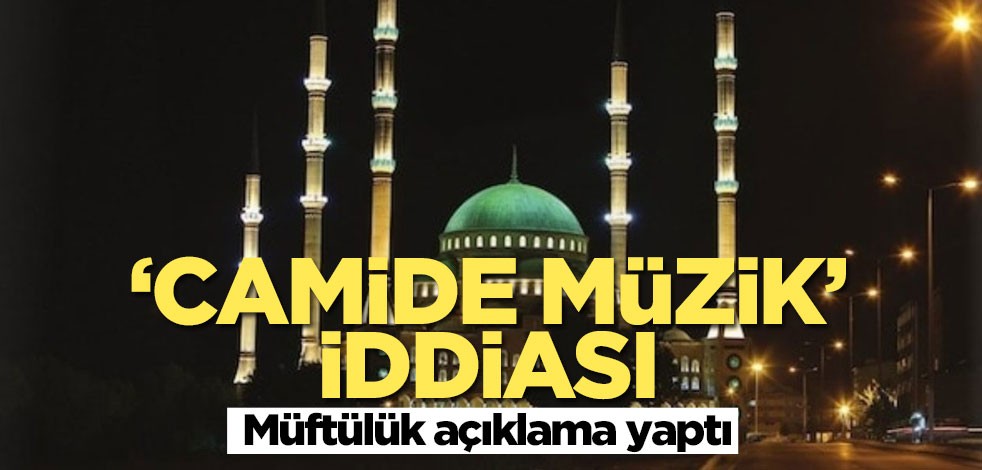 'Camide müzik' iddiası! Müftülük açıklama yaptı