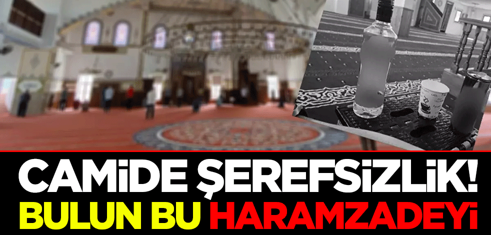 Camide şerefsizlik! Bulun bu haramzadeyi