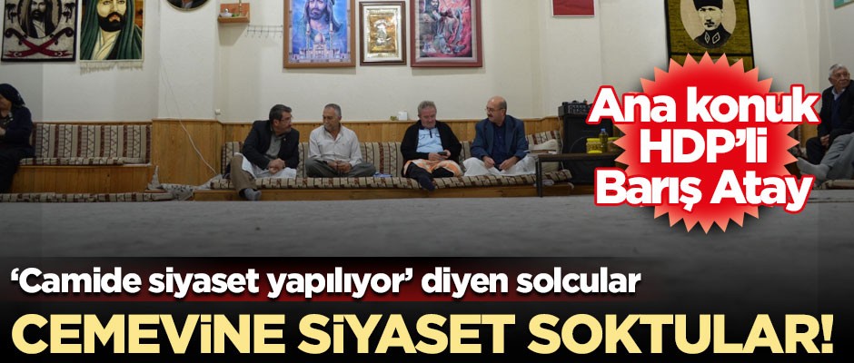'Camide siyaset yapılıyor' diyen solcular, cemevine siyaset soktular