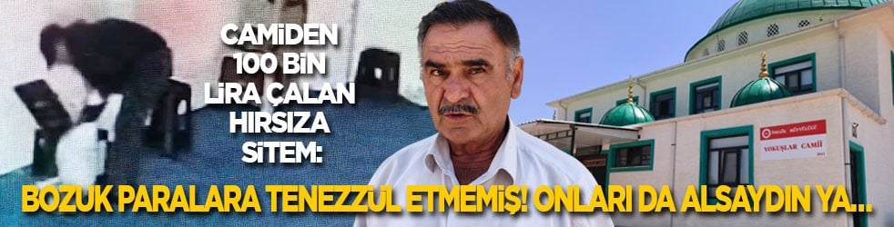 Camiden 100 bin lira çalan hırsıza sitem: Bozuk paralara tenezzül etmemiş! Onları da alsaydın ya…