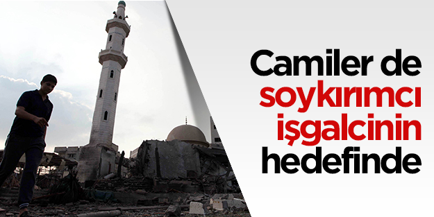 Camiler de soykırımcı işgalcinin hedefinde