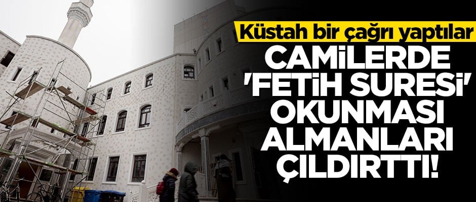 Camilerde "Fetih Suresi" okunması Almanları çıldırttı! Küstah bir çağrı yaptılar