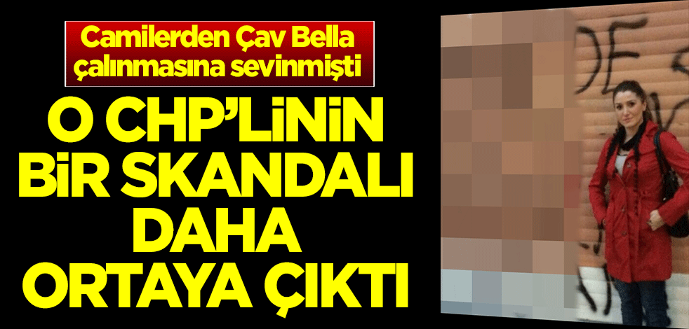 Camilerden Çav Bella çalınmasına sevinen CHP'li Banu Özdemir'in bir skandalı daha ortaya çıktı