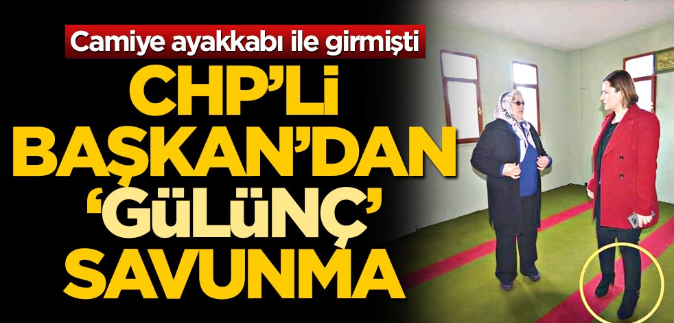 Camiye ayakkabı ile girmişti! CHP’li Başkan’dan ‘gülünç’ savunma