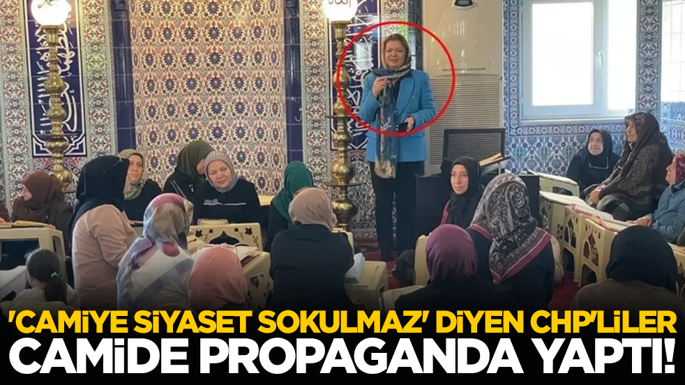 'Camiye siyaset sokulmaz' diyen CHP'liler camide propaganda yaptı!