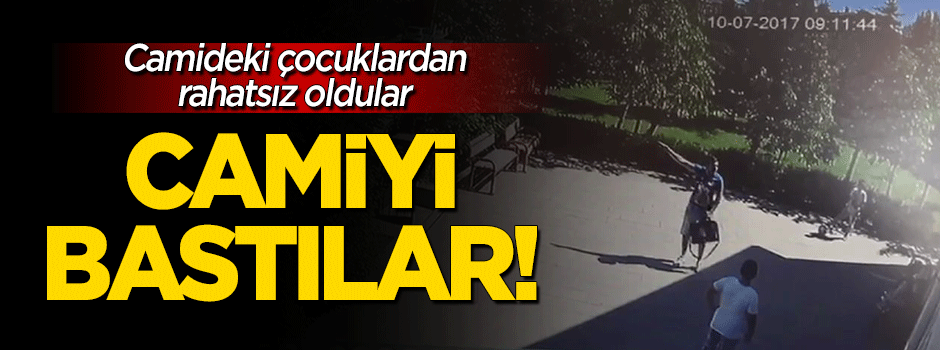 Camiyi bastılar! Camideki çocuklardan rahatsız oldular!