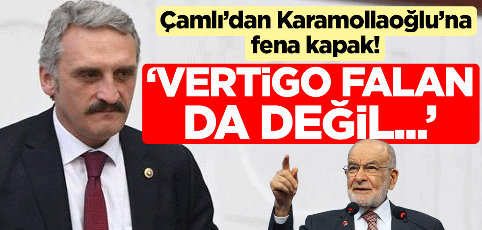Çamlı’dan Karamollaoğlu’na fena kapak! "Vertigo falan da değil..."