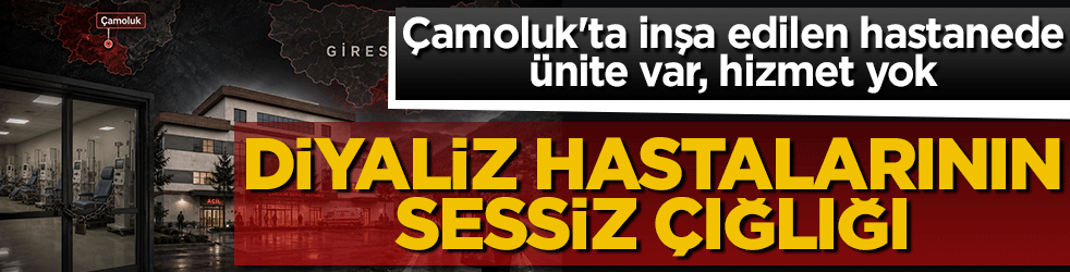 Çamoluk'ta inşa edilen hastanede ünite var, hizmet yok! Diyaliz hastalarının sessiz çığlığı!