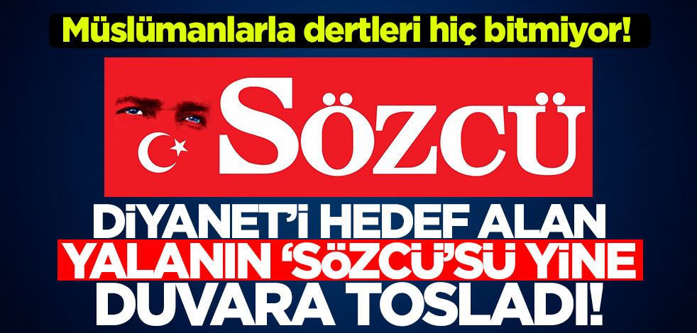 Çamur at izi kalsın! Diyanet'i hedef alan Sözcü yine duvara tosladı