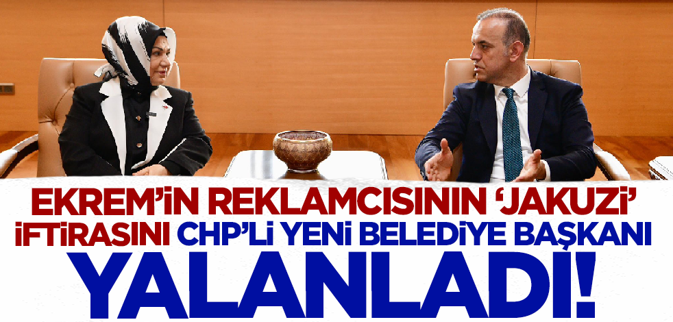 Çamur at izi kalsın! İmamoğlu'nun reklamcısının 'jakuzi' iftirasını CHP'li yeni belediye başkanı yalanladı