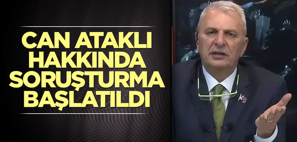 Can Ataklı hakkında soruşturma başlatıldı