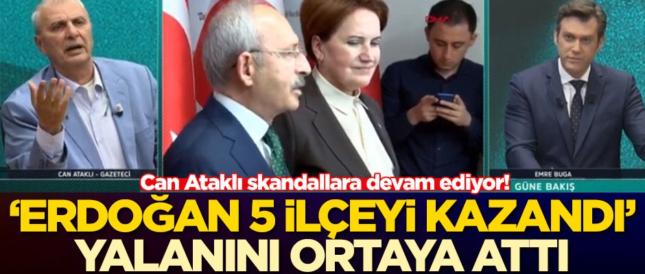 Can Ataklı skandallara devam ediyor! Bu kez 'Erdoğan 5 ilçeyi kazandı' yalanını ortaya attı