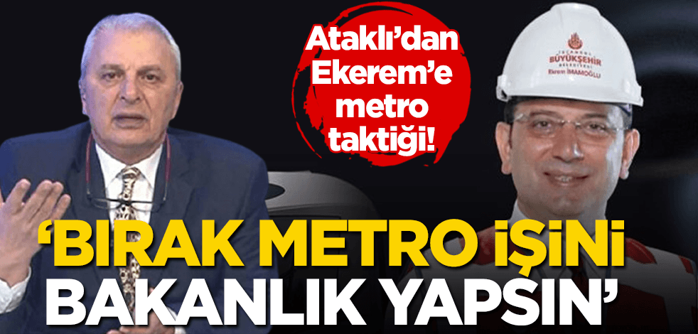 Can Ataklı’dan Ekrem’e taktik: Bırak metro işini bakanlık yapsın!