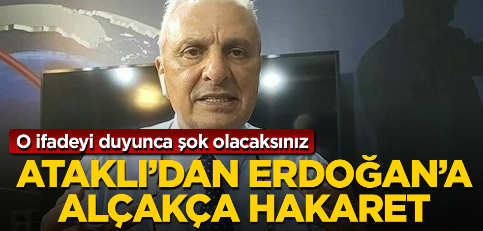 Can Ataklı'dan Erdoğan'a alçakça hakaret! O ifadeyi duyunca şok olacaksınız