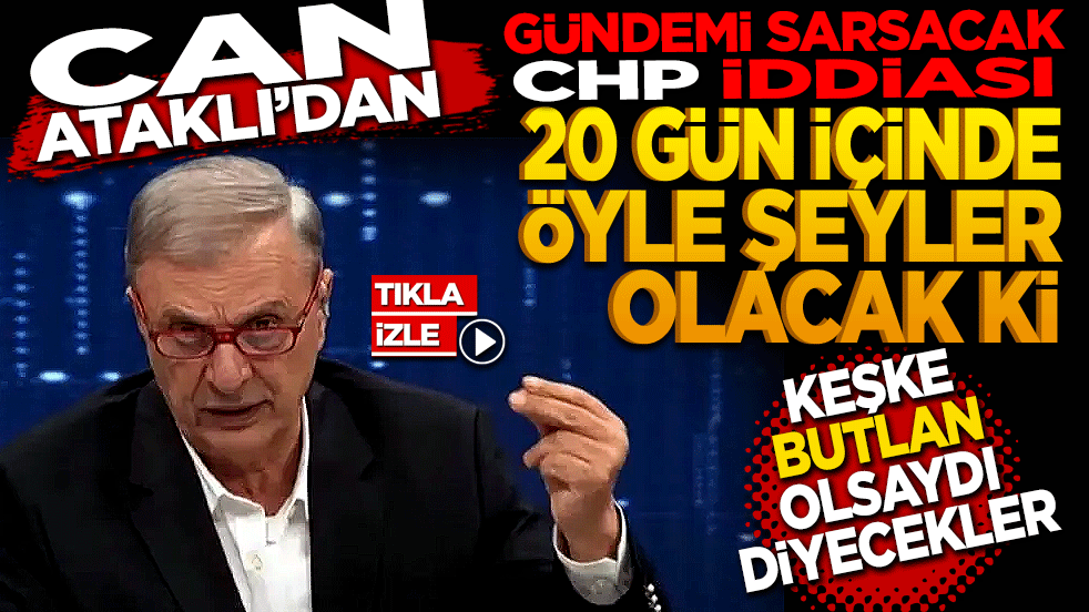 Can Ataklı'dan Gündem Sarsacak CHP İddiası: 