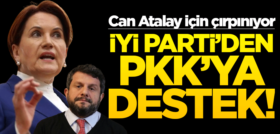 Can Atalay için çırpınıyor! İyi Parti’den PKK’ya destek!